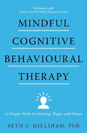 Mindful Cognitive Behavioural Therapy: A Simple Path to Healing, Hope, and Peace