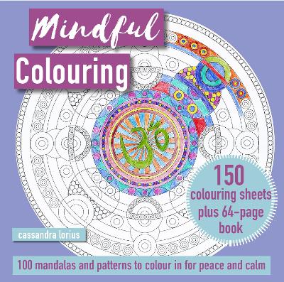 Mindful Colouring: 100 Mandalas and Patterns to Colour in for Peace and Calm: 150 Colouring Sheets Plus 64-Page Book - Lorius, Cassandra