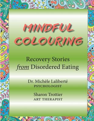 Mindful Colouring: Recovery Stories from Disordered Eating - Laliberte, Michele, PhD