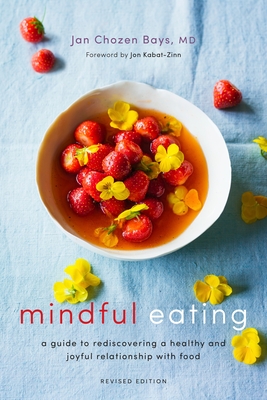 Mindful Eating: A Guide to Rediscovering a Healthy and Joyful Relationship with Food (Revised Edition) - Bays, Jan Chozen