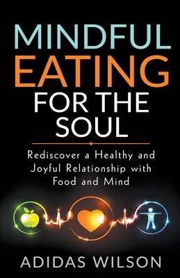 Mindful Eating For The Soul - Rediscover A Healthy And Joyful Relationship With Food And Mind - Wilson, Adidas