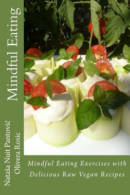 Mindful Eating: Mindful Eating Exercises with Delicious Raw Vegan Recipes - Rosic, Olivera, and Pantovic, Natasa Nuit