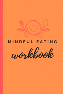 Mindful Eating Workbook: A Six Month Food Log for Emotional Eaters