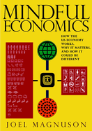 Mindful Economics: How the U.S. Economy Works, Why It Matters, and How It Could Be Different