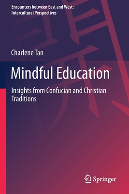 Mindful Education: Insights from Confucian and Christian Traditions - Tan, Charlene