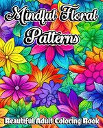 Mindful Floral Patterns: Beautiful Adult Coloring Book with Mandala Flowers