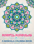 Mindful Mandalas: A Mandala Coloring Book