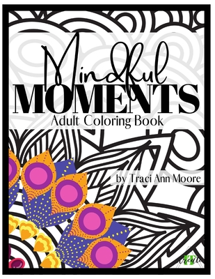 Mindful Moments: Adult Coloring Book - Moore, Traci Ann