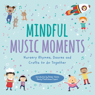 Mindful Music Moments: Nursery Rhymes, Dances and Crafts to Do Together