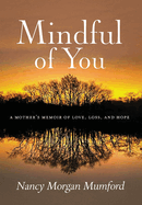 Mindful of You: A Mother's Memoir of Love, Loss, and Hope