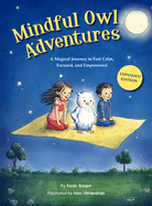 Mindful Owl Adventures (3rd Expanded Edition): A Magical Journey to Feel Calm, Focused, and Empowered