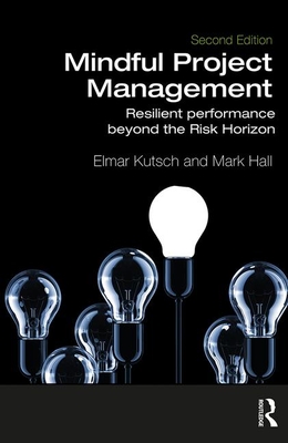 Mindful Project Management: Resilient Performance Beyond the Risk Horizon - Kutsch, Elmar, and Hall, Mark