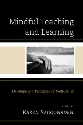 Mindful Teaching and Learning: Developing a Pedagogy of Well-Being - Ragoonaden, Karen (Contributions by), and Bassarear, Tom (Contributions by), and Byrnes, Kathryn (Contributions by)