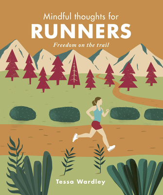 Mindful Thoughts for Runners: Freedom on the trail - Wardley, Tessa