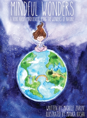 Mindful Wonders: A book about mindfulness using the wonders of nature - Zivkov, Michelle