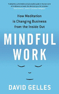 Mindful Work: How Meditation is Changing Business from the Inside Out