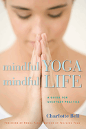 Mindful Yoga, Mindful Life: A Guide for Everyday Practice