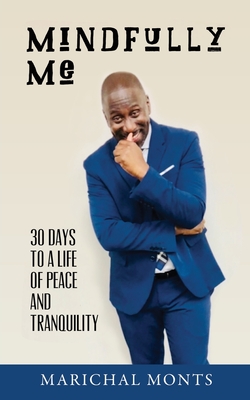 Mindfully Me: 30 Days to a Life of Peace and Tranquility - Monts, Marichal