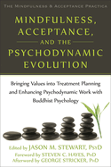 Mindfulness, Acceptance, and the Psychodynamic Evolution: Bringing Values Into Treatment Planning and Enhancing Psychodynamic Work with Buddhist Psychology