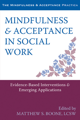 Mindfulness & Acceptance in Social Work: Evidence-Based Interventions & Emerging Applications - Boone, Matthew S, Lcsw (Editor)