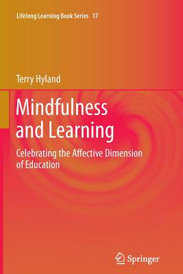 Mindfulness and Learning: Celebrating the Affective Dimension of Education - Hyland, Terry