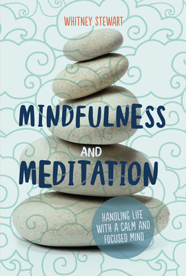 Mindfulness and Meditation: Handling Life with a Calm and Focused Mind - Stewart, Whitney