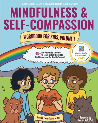 Mindfulness and Self-Compassion Workbook for Kids, Volume 1: 40+ Fun Activities & Comics to Learn to Self-Regulate, Find Peace, and Be Kind to Yourself (Full Color Edition) - Tatera, Jamie Lynn, and Neff, Kristin (Foreword by)