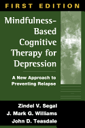 Mindfulness-Based Cognitive Therapy for Depression, First Edition: A New Approach to Preventing Relapse
