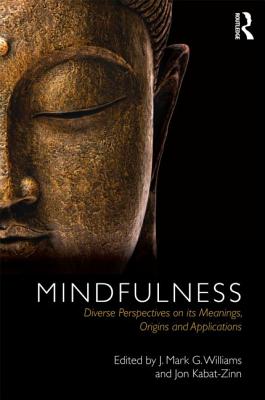 Mindfulness: Diverse Perspectives on its Meaning, Origins and Applications - Williams, J. Mark (Editor), and Kabat-Zinn, Jon (Editor)