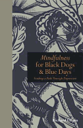 Mindfulness for Black Dogs & Blue Days: Finding a Path Through Depression