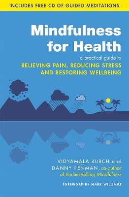 Mindfulness for Health: A practical guide to relieving pain, reducing stress and restoring wellbeing - Burch, Vidyamala, and Penman, Danny, Dr.