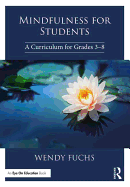 Mindfulness for Students: A Curriculum for Grades 3-8