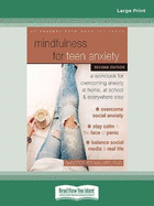 Mindfulness for Teen Anxiety: A Workbook for Overcoming Anxiety at Home, at School, and Everywhere Else