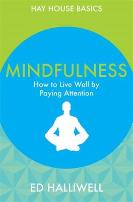 Mindfulness: How to Live Well by Paying Attention - Halliwell, Ed