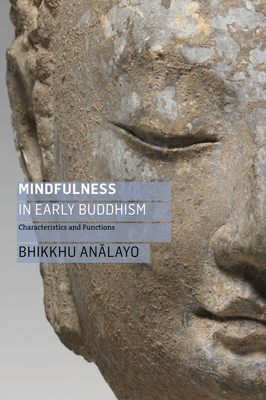 Mindfulness in Early Buddhism: Characteristics and Functions - Analayo, Bhikkhu, and Allon, Mark (Foreword by), and Gethin, Rupert (Foreword by)