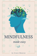 Mindfulness Made Easy: Transform Your Life in Just 10 Minutes a Day