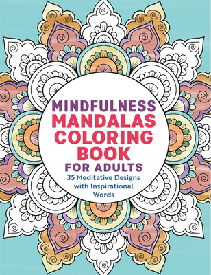 Mindfulness Mandalas Coloring Book for Adults: 35 Meditative Designs with Inspirational Words - Rockridge Press