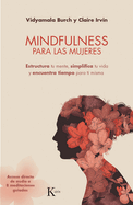 Mindfulness Para Las Mujeres: Estructura Tu Mente, Simplifica Tu Vida Y Encuentra Tiempo Para Ti Misma
