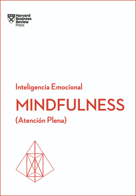 Mindfulness. Serie Inteligencia Emocional HBR (Mindfullness Spanish Edition): Atencin Plena - Harvard Business Review, and Merino Gmez, Begoa (Translated by)