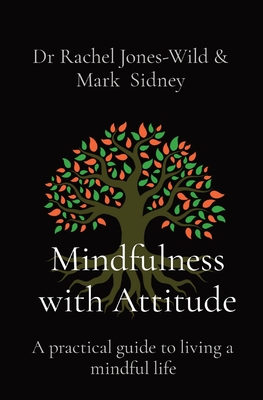 Mindfulness with Attitude: A practical guide to living a mindful life - Jones-Wild, Rachel, and Sidney, Mark