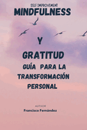 Mindfulness y Gratitud: Gu?a para la Transformaci?n Personal: self improvement