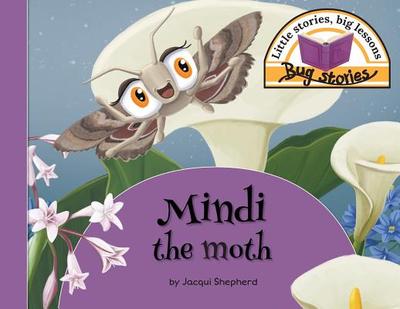 Mindi the moth: Little stories, big lessons - Shepherd, Jacqui