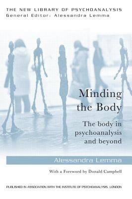Minding the Body: The body in psychoanalysis and beyond - Lemma, Alessandra