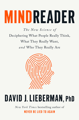 Mindreader: The New Science of Deciphering What People Really Think, What They Really Want, and Who They Really Are - Lieberman, David J