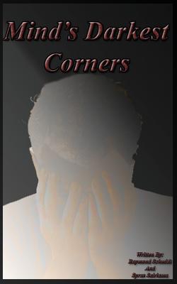 Mind's Darkest Corners: Book 1 - Schmidt II, Raymond G, and Harris-Holt, Isaac (Editor)
