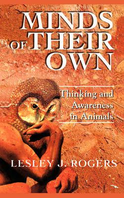 Minds Of Their Own: Thinking And Awareness In Animals - Rogers, Lesley J