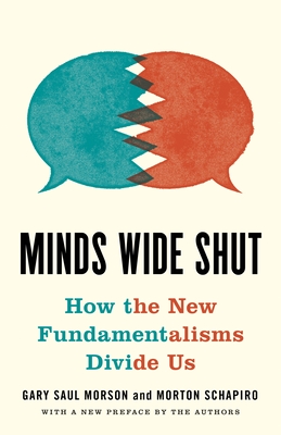 Minds Wide Shut: How the New Fundamentalisms Divide Us - Morson, Gary Saul, and Schapiro, Morton