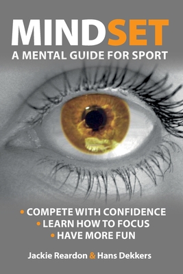 Mindset: a mental guide for sport - Reardon, Jackie, and Dekkers, Hans