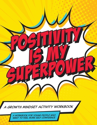 Mindset and Me: Positivity is My Superpower: A Growth Mindset Activity Workbook - Rose, Barry (Editor), and Rose, Heather