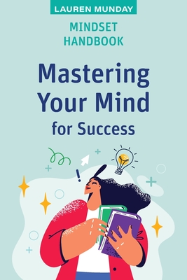 Mindset Handbook: Mastering Your Mind for Success - Munday, Lauren